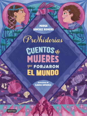 PREHISTORIAS. CUENTOS DE MUJERES QUE FORJARON EL MUNDO