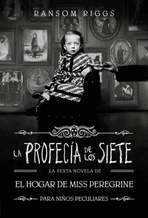 LA PROFECÍA DE LOS SIETE (EL HOGAR DE MISS PEREGRINE PARA NIÑOS PECULIARES 6)