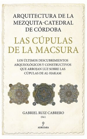 ARQUITECTURA DE LA MEZQUITA-CATEDRAL DE CÓRDOBA. LAS CÚPULAS DE LA MACSURA