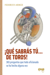 ¡QUÉ SABRÁS TÚ... DE TOROS!