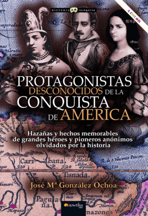 PROTAGONISTAS DESCONOCIDOS DE LA CONQUISTA DE AMÉRICA NUEVA EDICIÓN COLOR