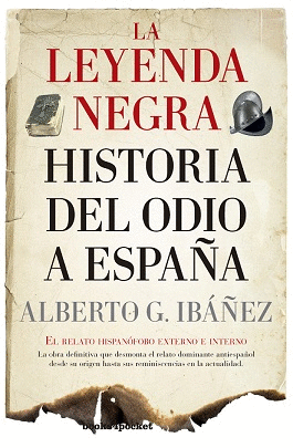 LA LEYENDA NEGRA: HISTORIA DEL ODIO A ESPAÑA