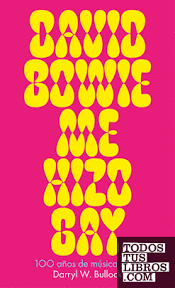 DAVID BOWIE ME HIZO GAY