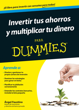 INVERTIR TUS AHORROS Y MULTIPLICAR TU DINERO PARA DUMMIES