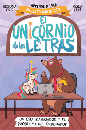 EL UNICORNIO DE LAS LETRAS 2.  UN OSO TRABAJADOR Y EL PROBLEMA DEL ORDENADOR