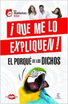 QUÉ ME LO EXPLIQUEN. EL PORQUÉ DE LOS DICHOS