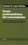 TEORÍA POSTMETAFÍSICA DEL CONOCIMIENTO