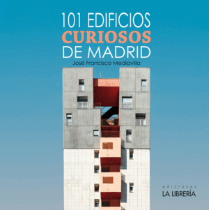 101 EDIFICIOS CURIOSOS DE MADRID